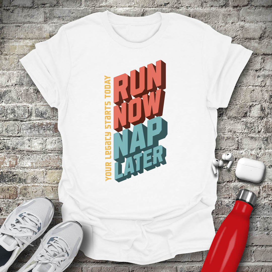 Run Now Nap Later T-shirt