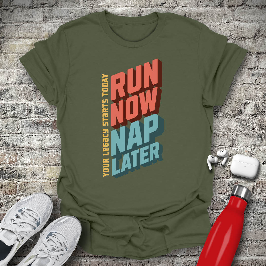 Run Now Nap Later T-shirt