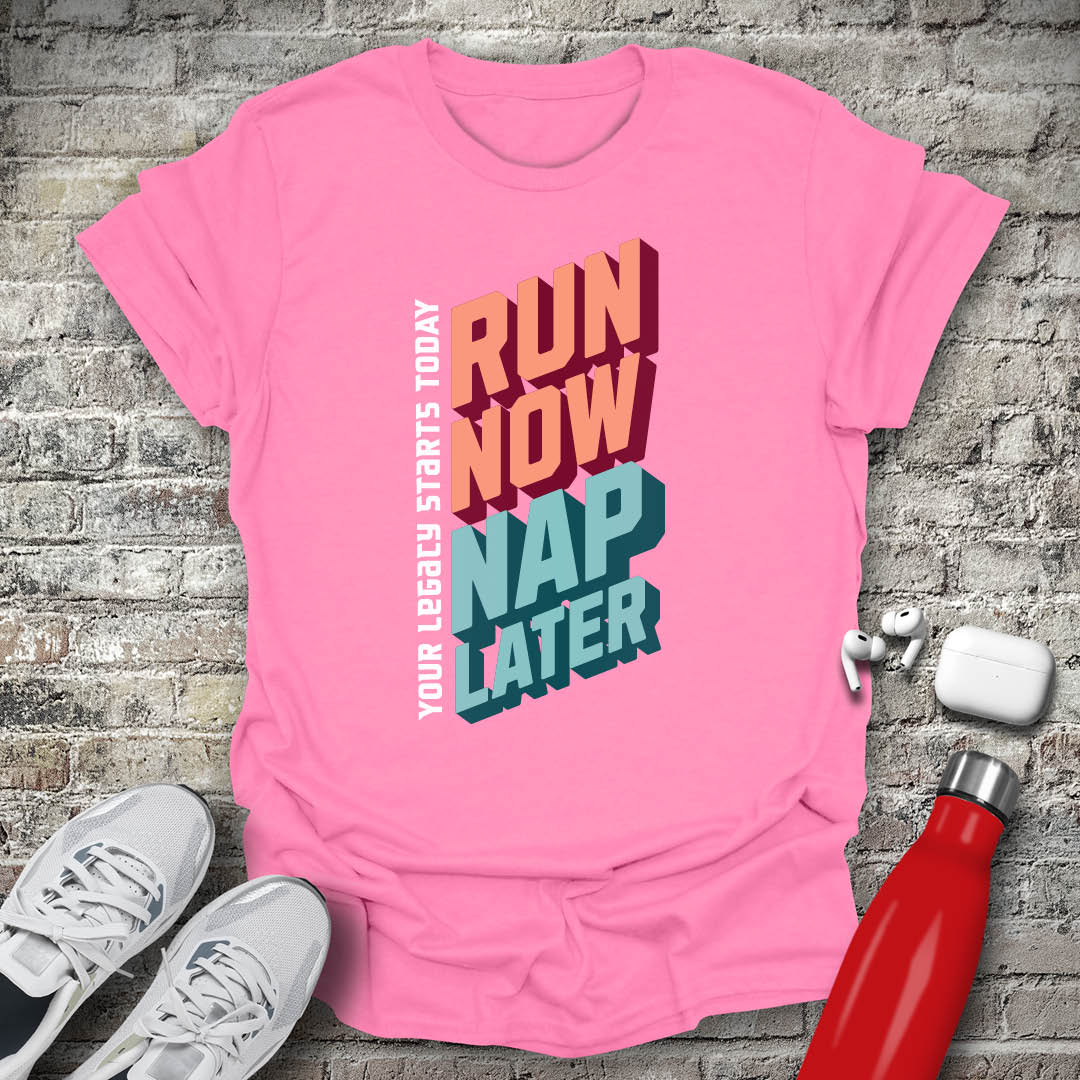 Run Now Nap Later T-shirt