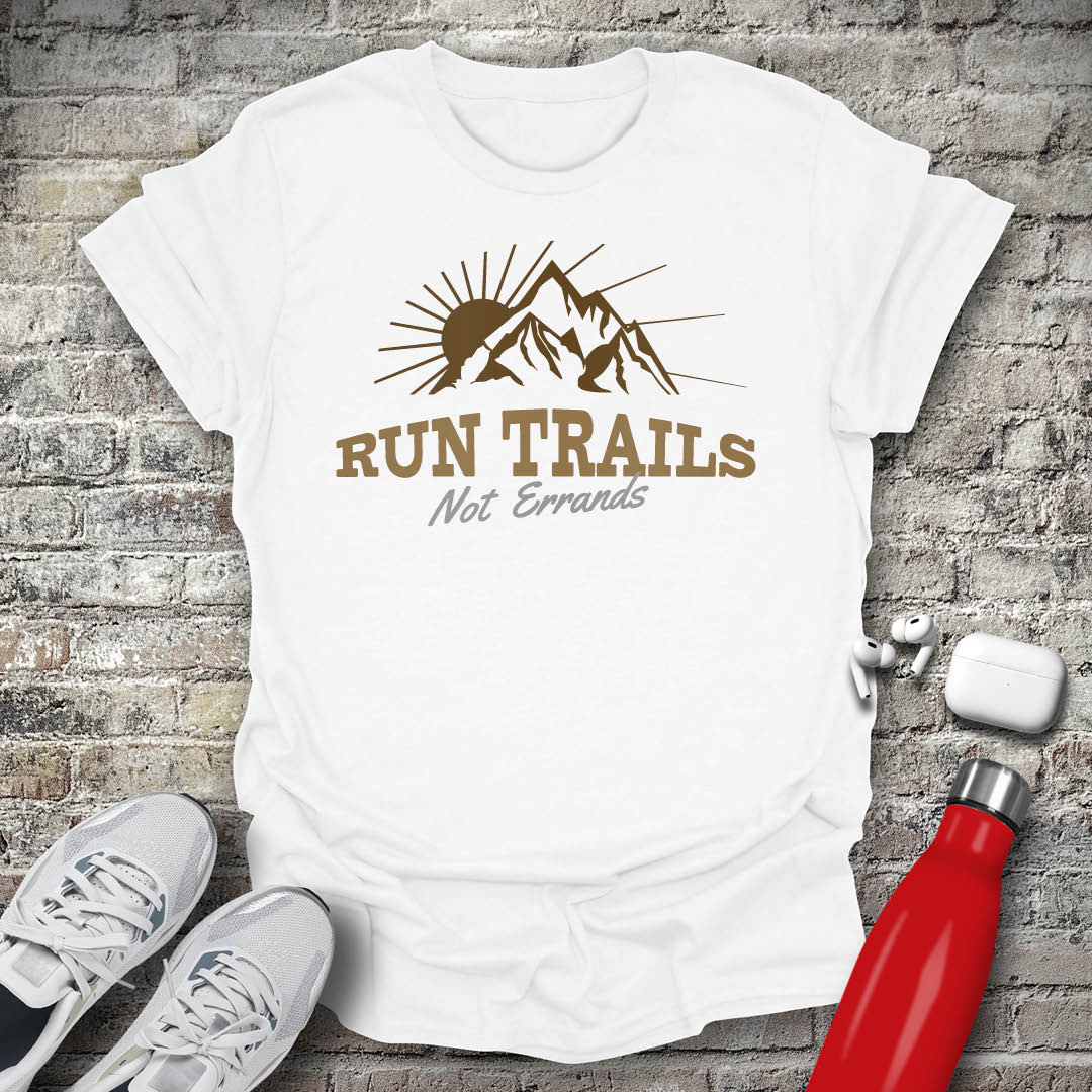 Run Trails Not Errands T-shirt