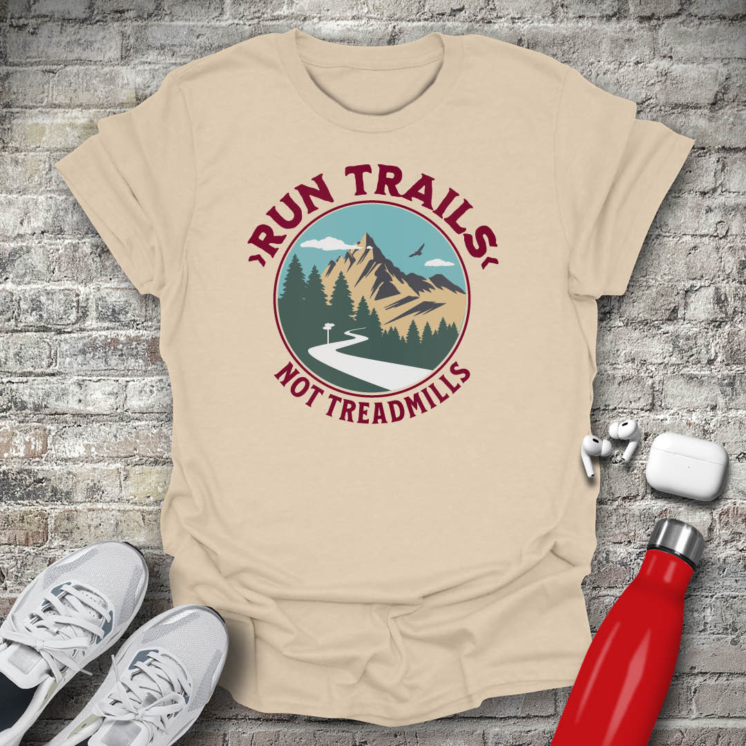 Run Trails Not Treadmills T-shirt