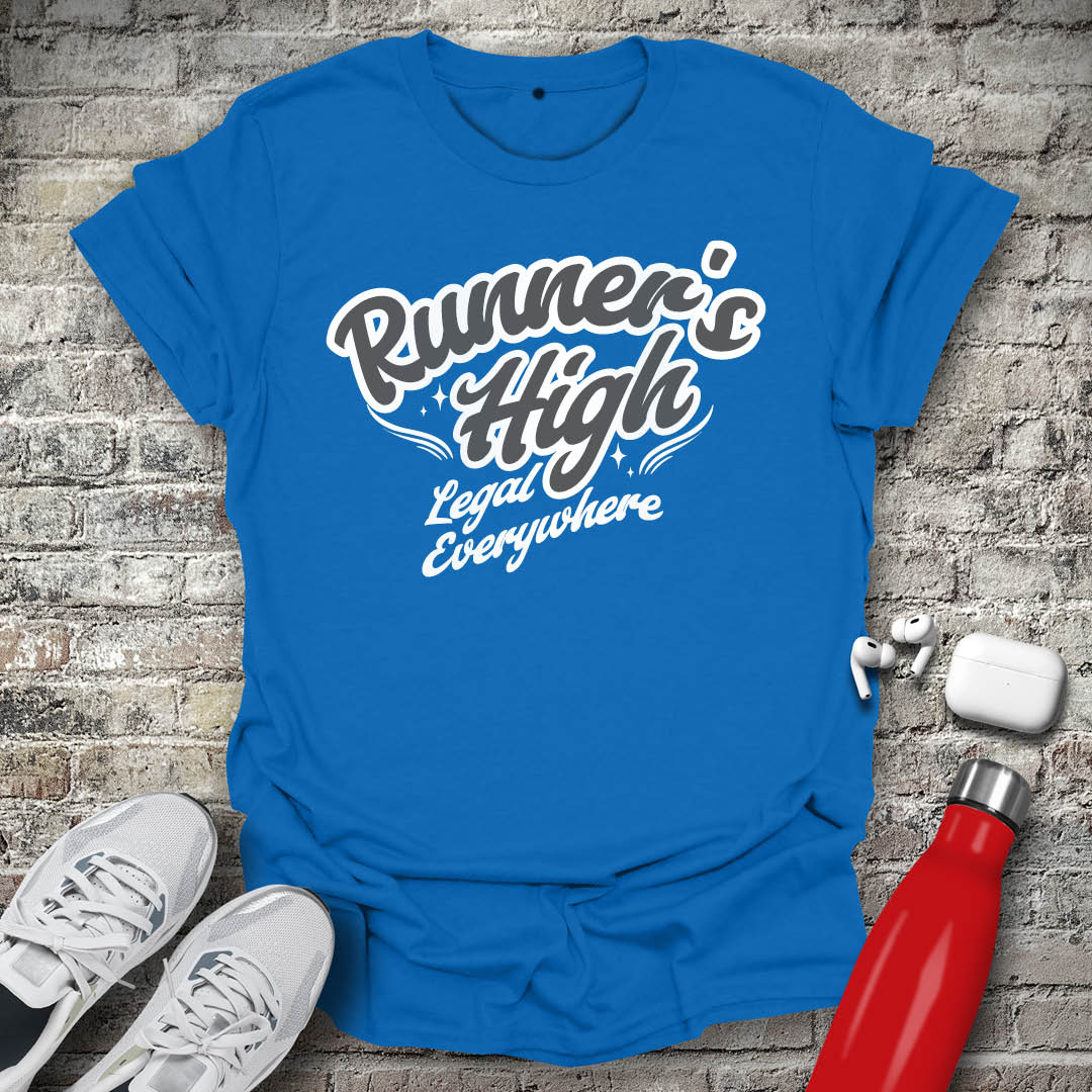 Runners High Its Legal Everywhere T-shirt
