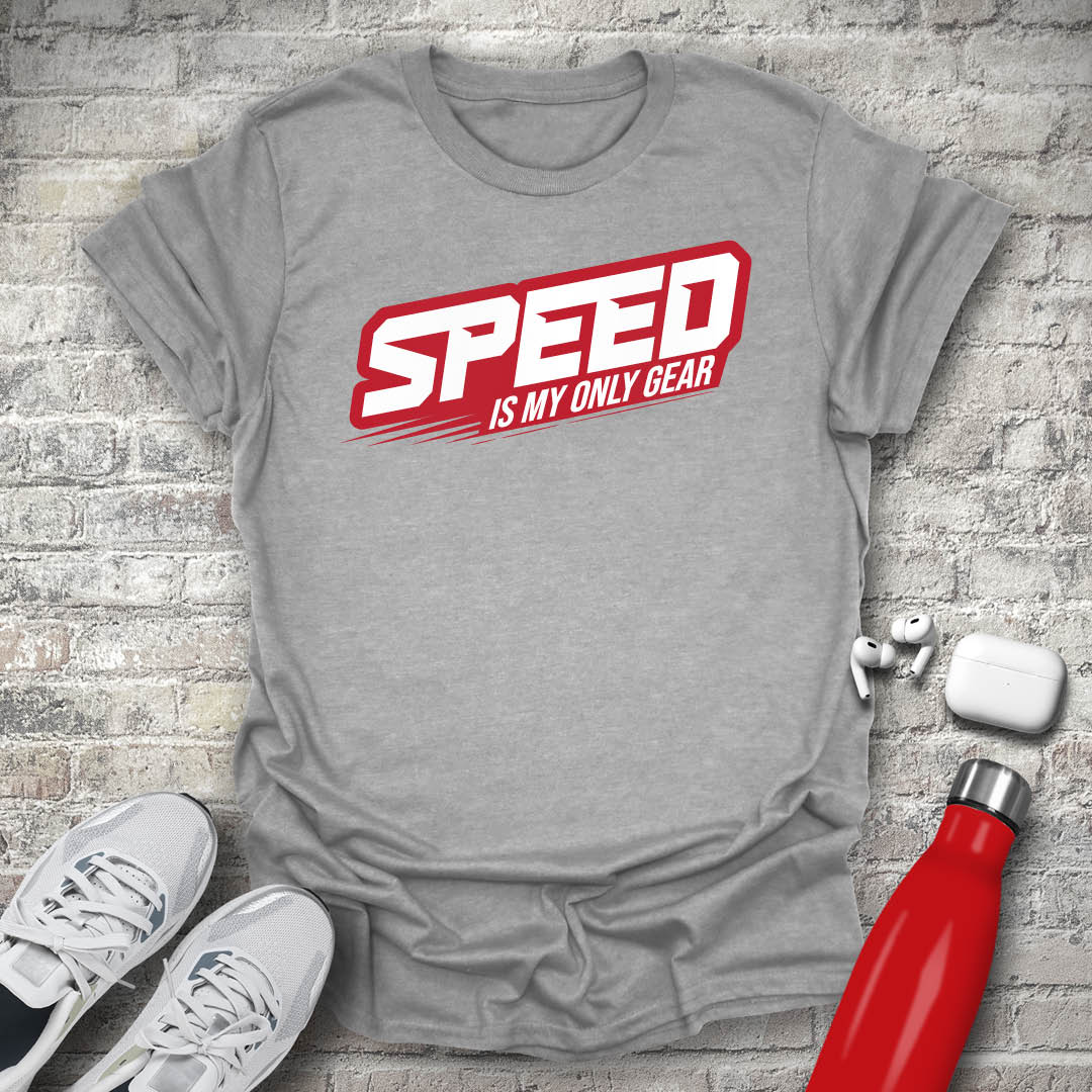 Speed Is My Only Gear T-shirt