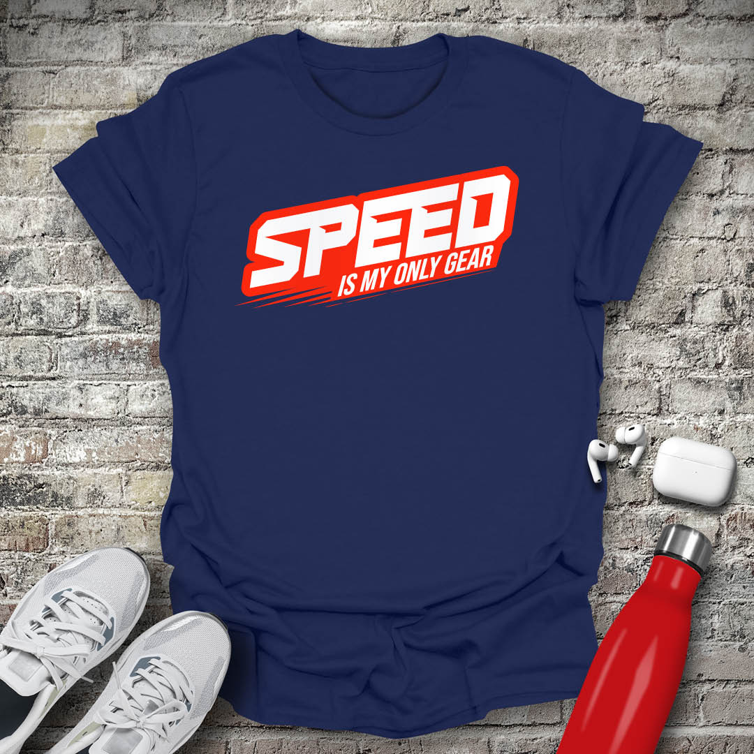 Speed Is My Only Gear T-shirt
