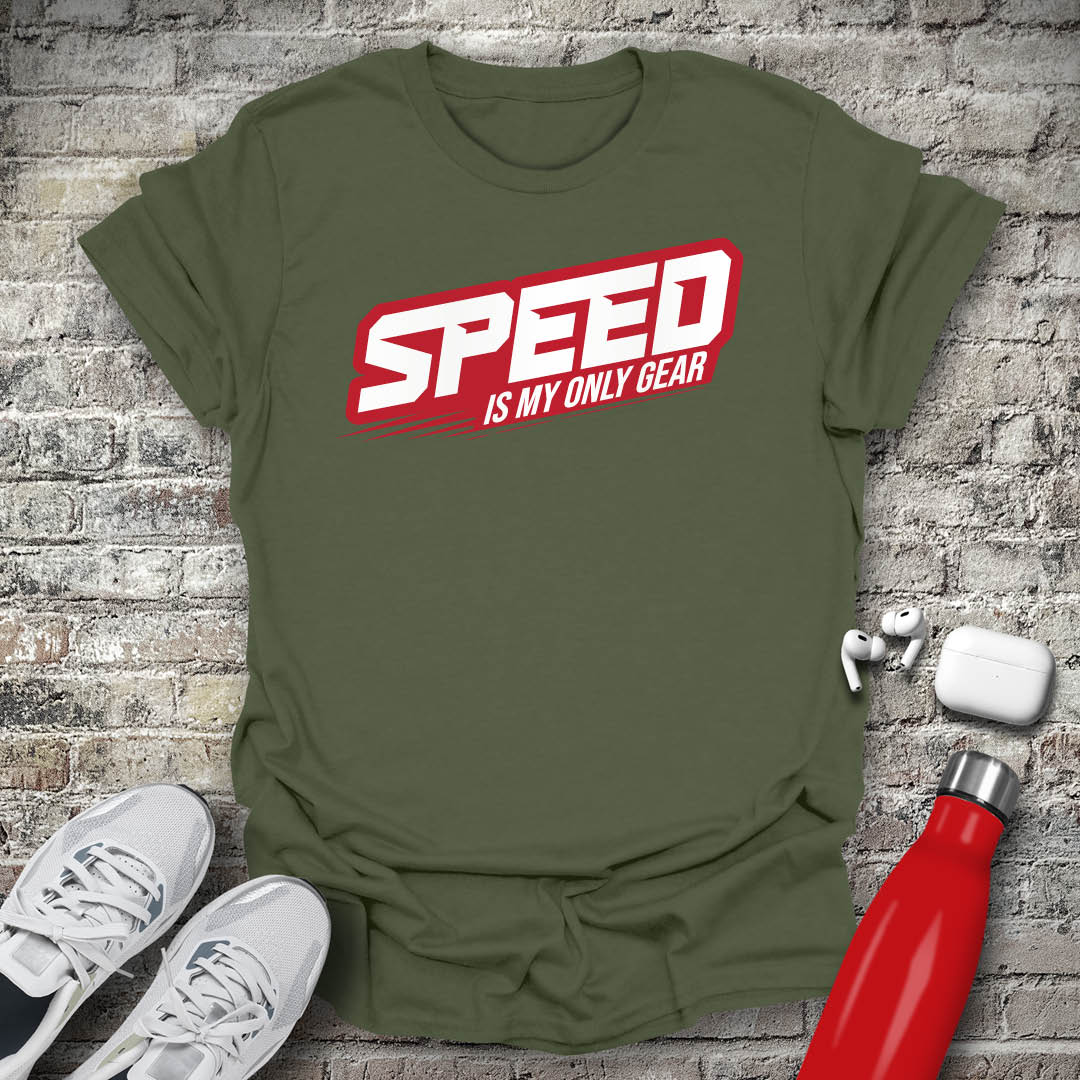 Speed Is My Only Gear T-shirt