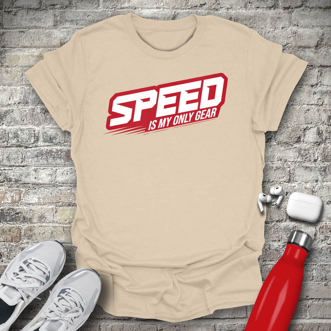 Speed Is My Only Gear T-shirt