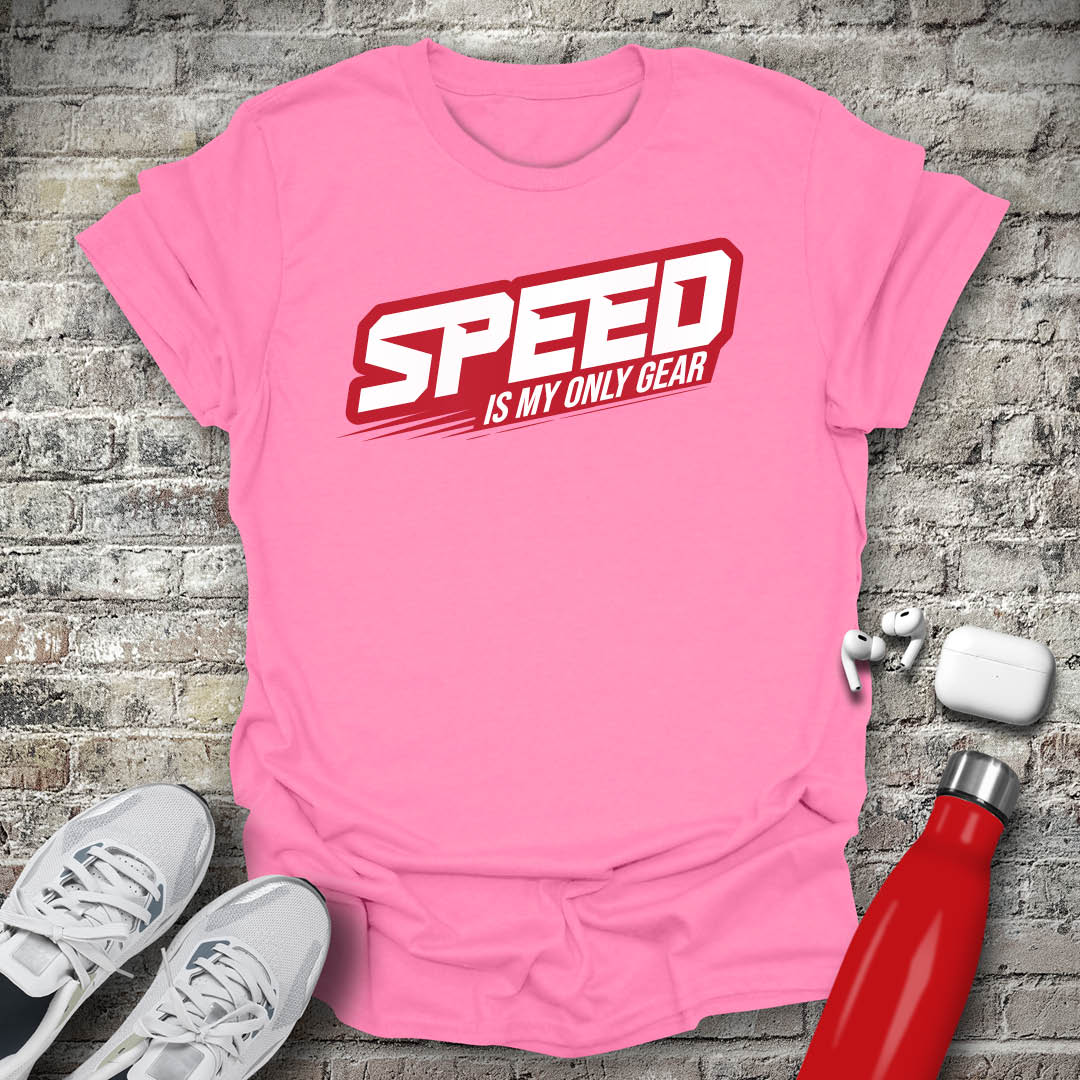 Speed Is My Only Gear T-shirt