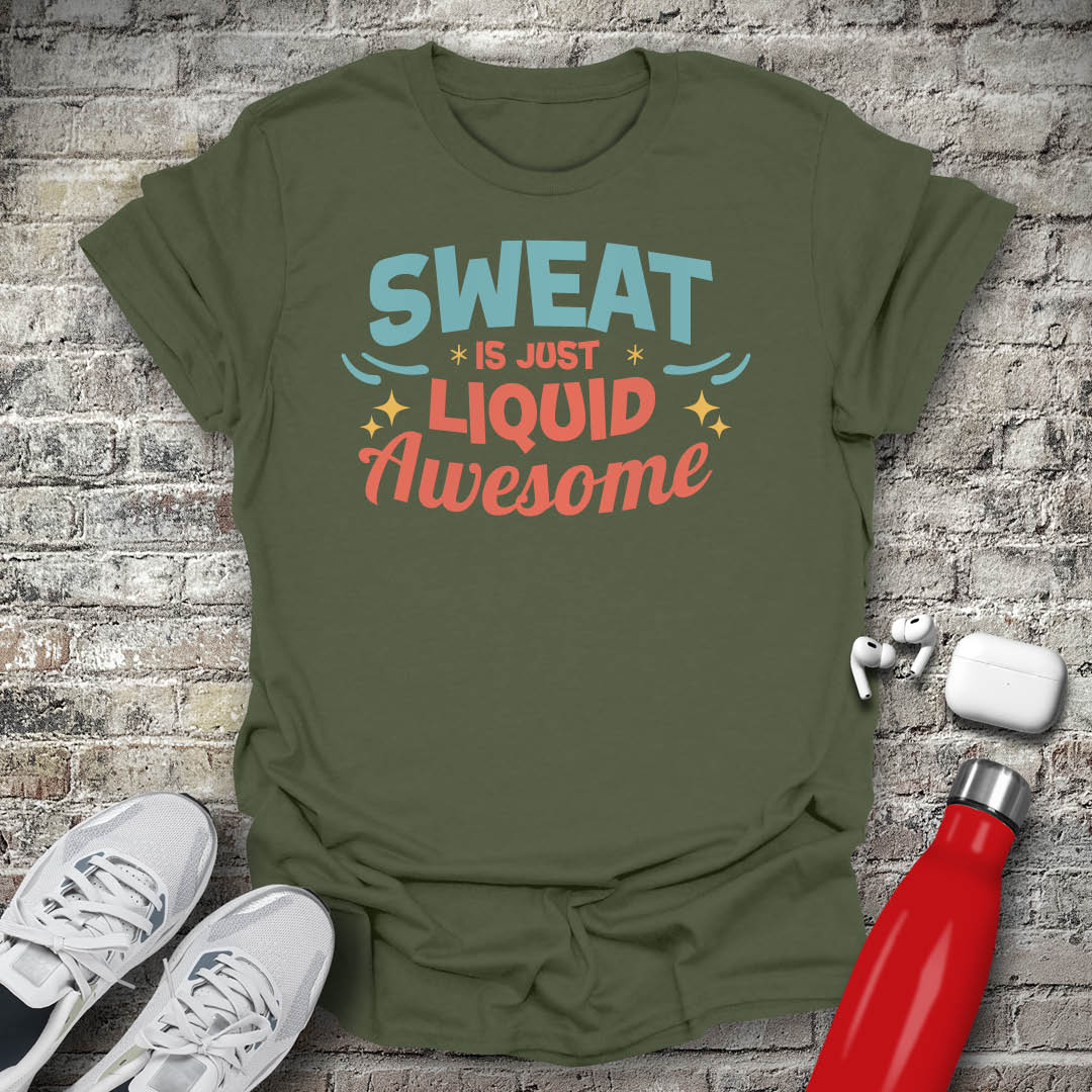 Sweat is Just Liquid Awesome T-shirt