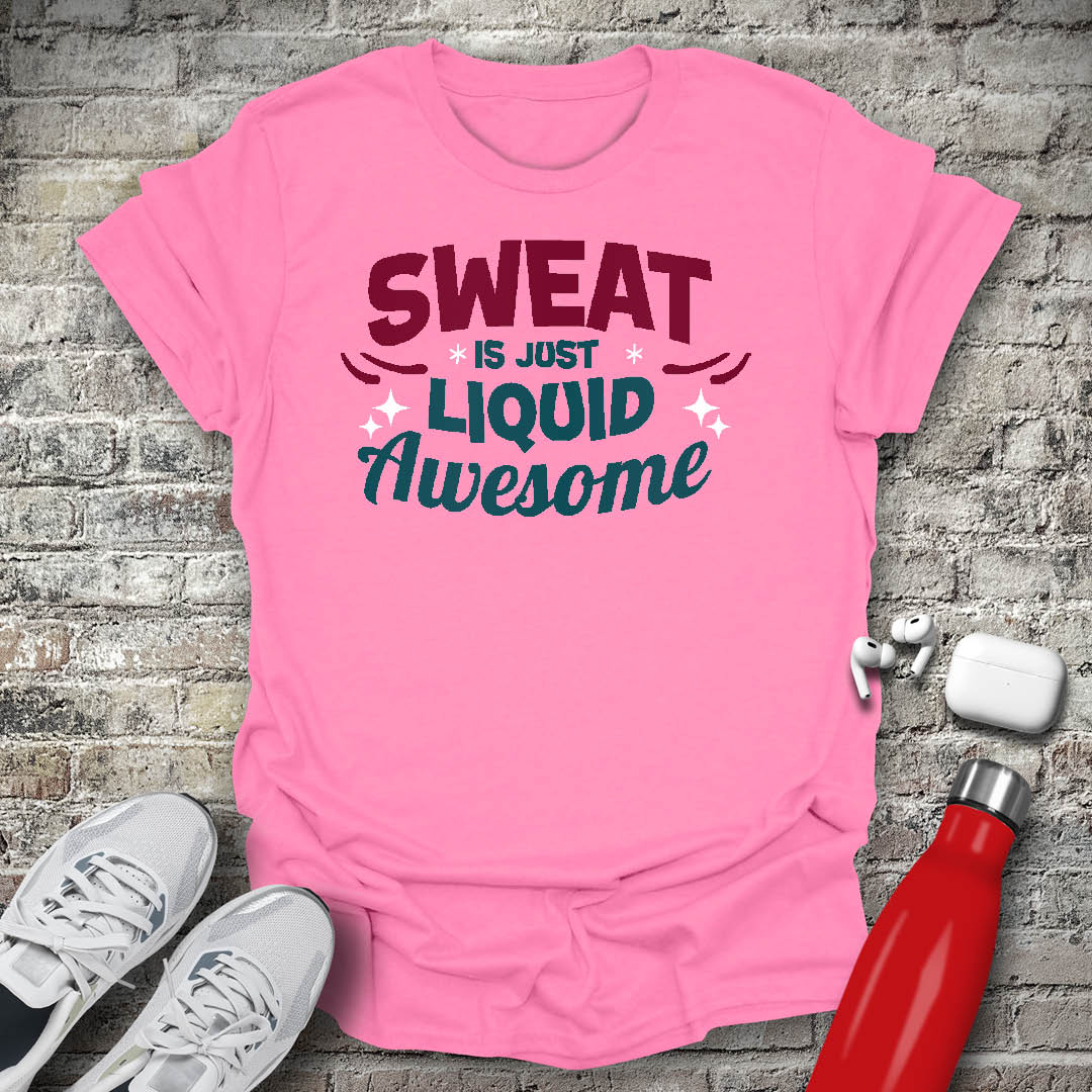 Sweat is Just Liquid Awesome T-shirt