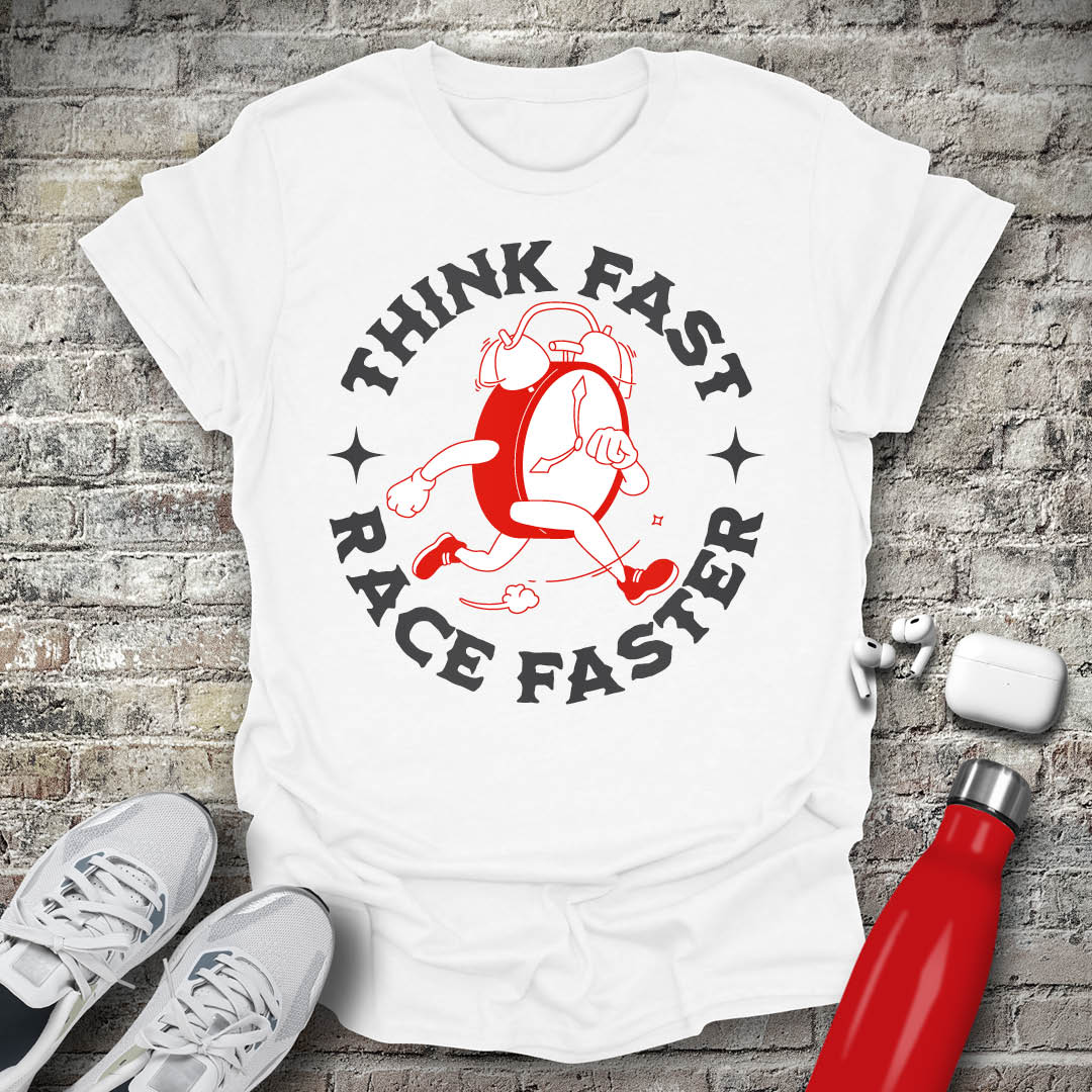 Think Fast Race Faster T-shirt