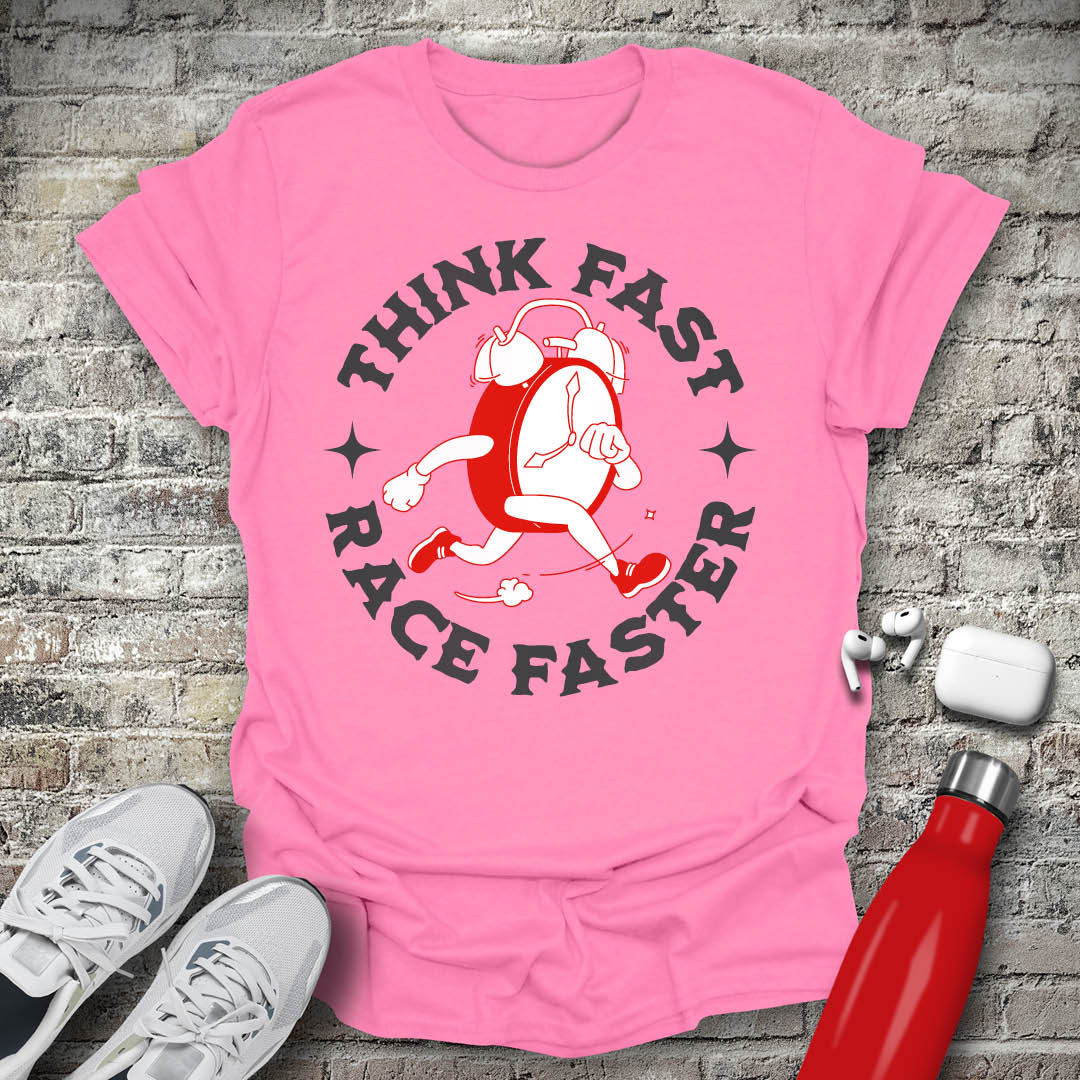 Think Fast Race Faster T-shirt