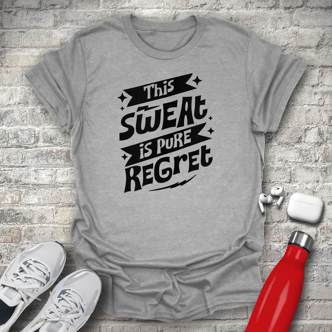This Sweat is Pure Regret T-shirt