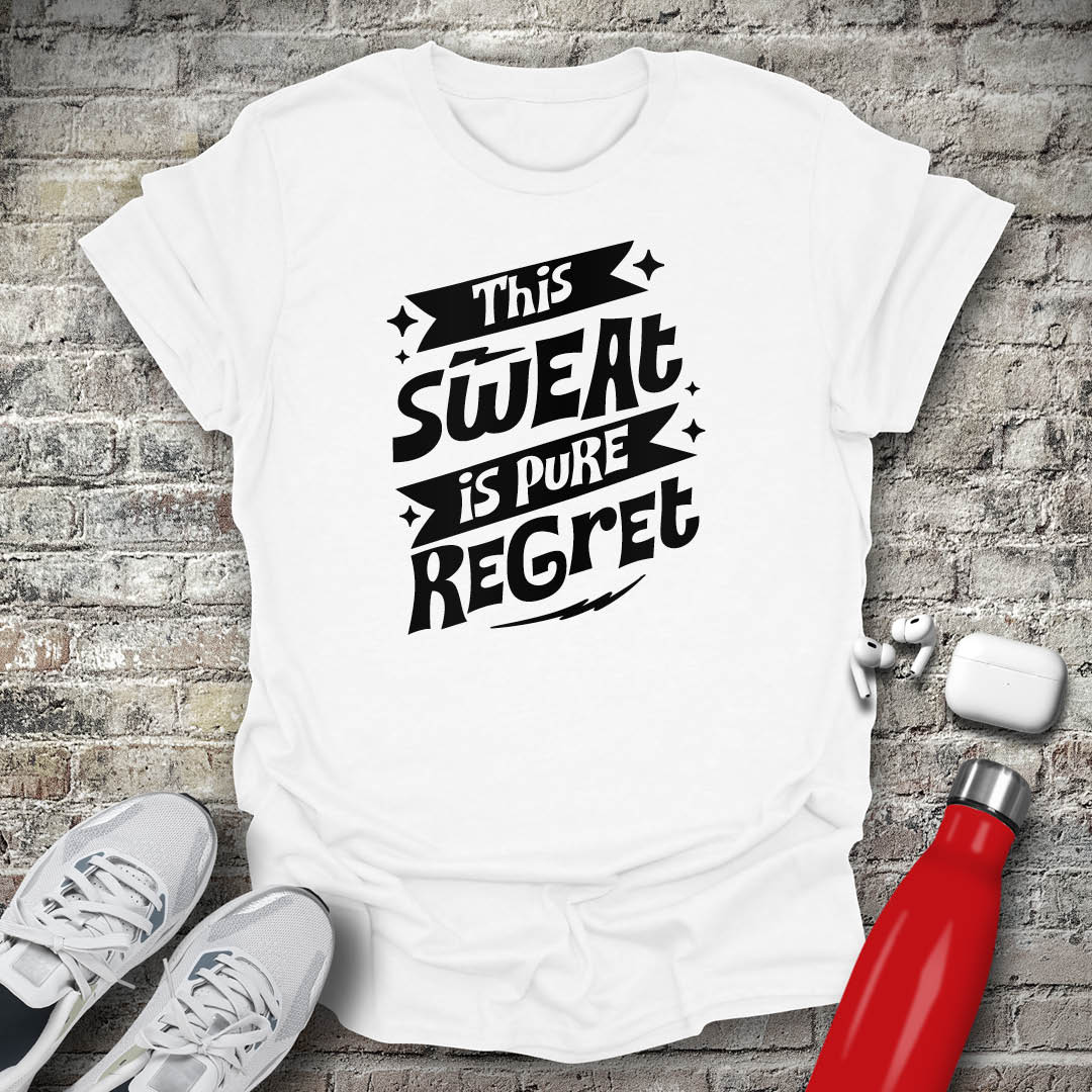 This Sweat is Pure Regret T-shirt