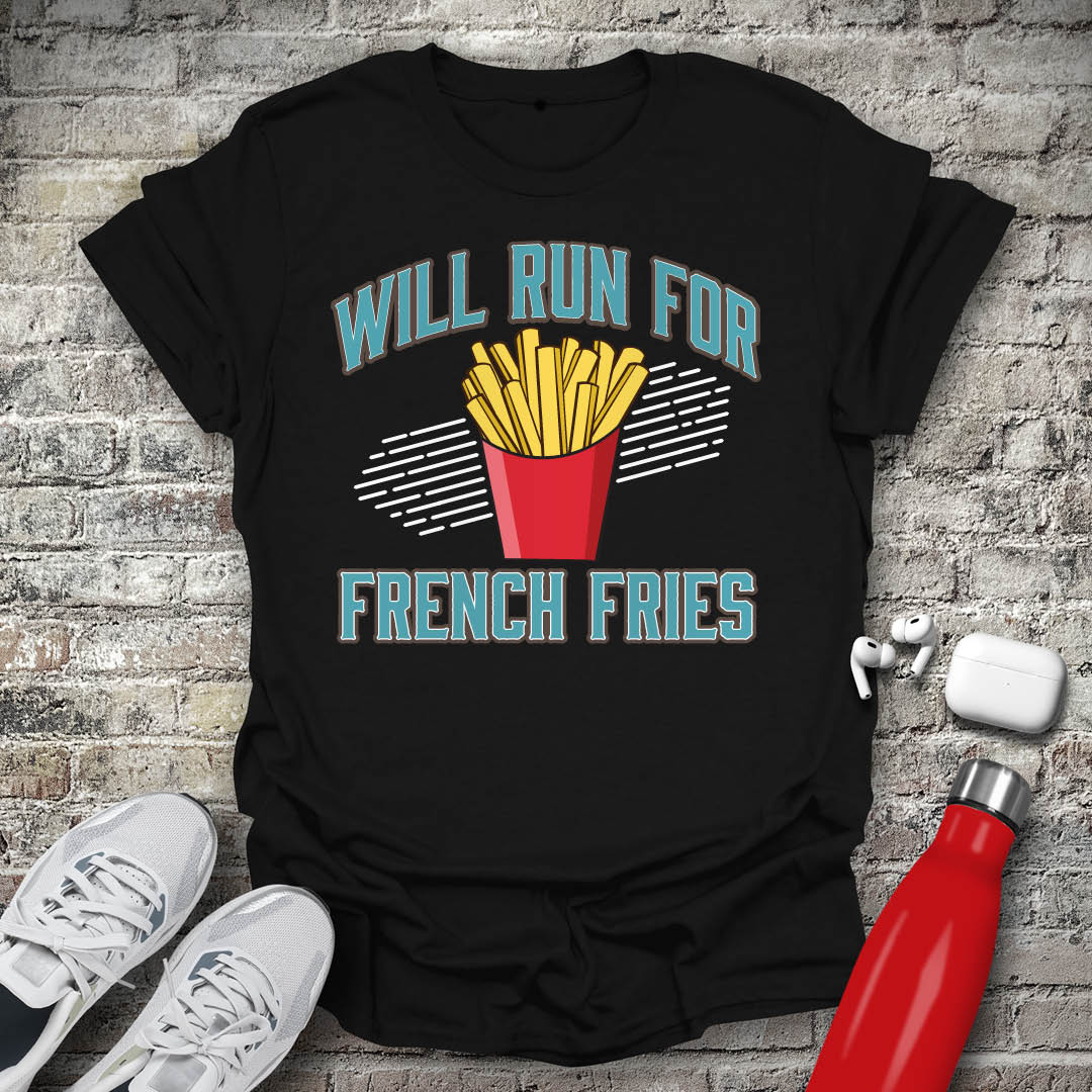 Will Run For French Fries T-shirt