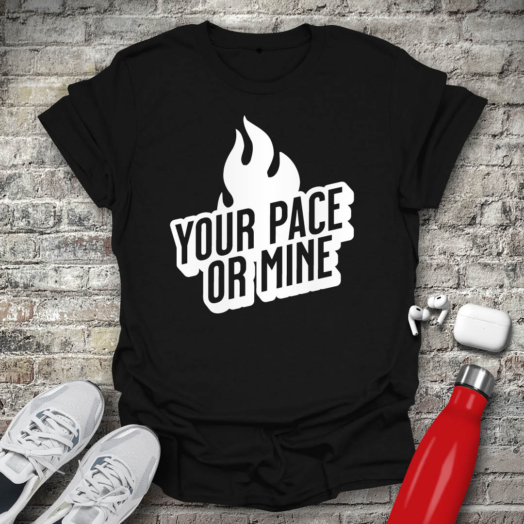 Your Pace Or Mine Flame T-shirt