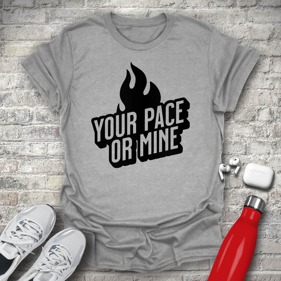 Your Pace Or Mine Flame T-shirt