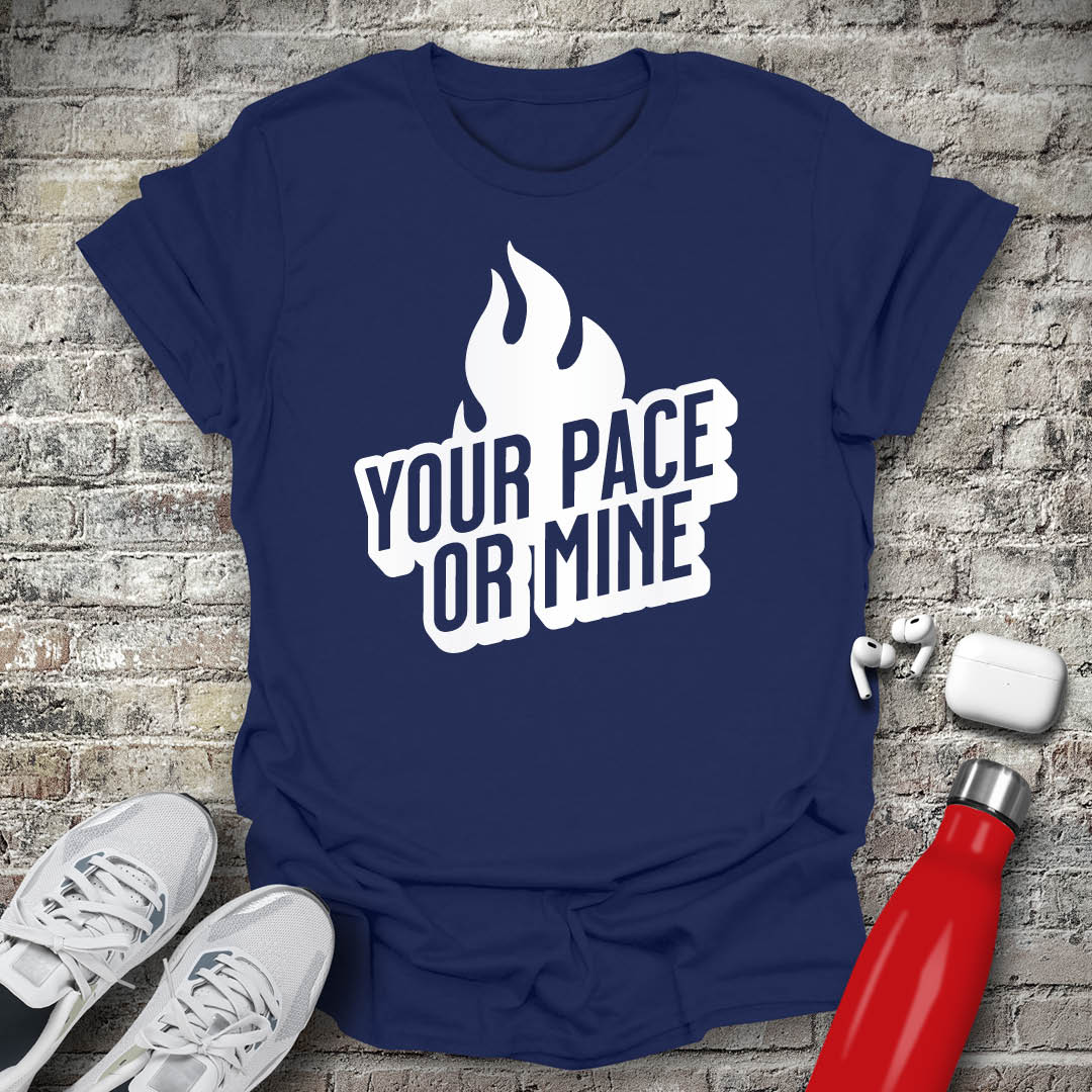 Your Pace Or Mine Flame T-shirt