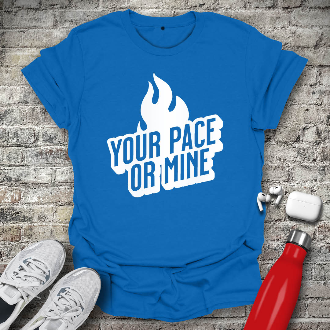 Your Pace Or Mine Flame T-shirt