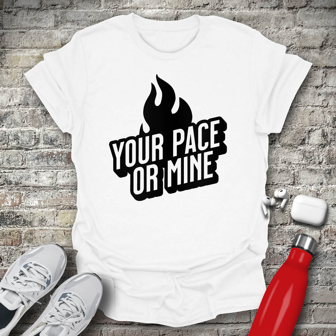 Your Pace Or Mine Flame T-shirt
