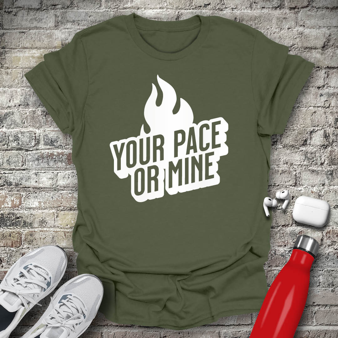 Your Pace Or Mine Flame T-shirt