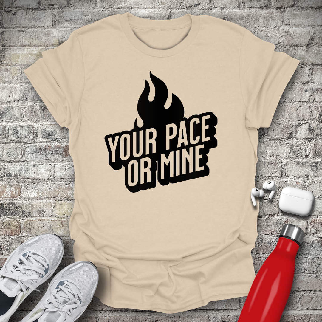 Your Pace Or Mine Flame T-shirt