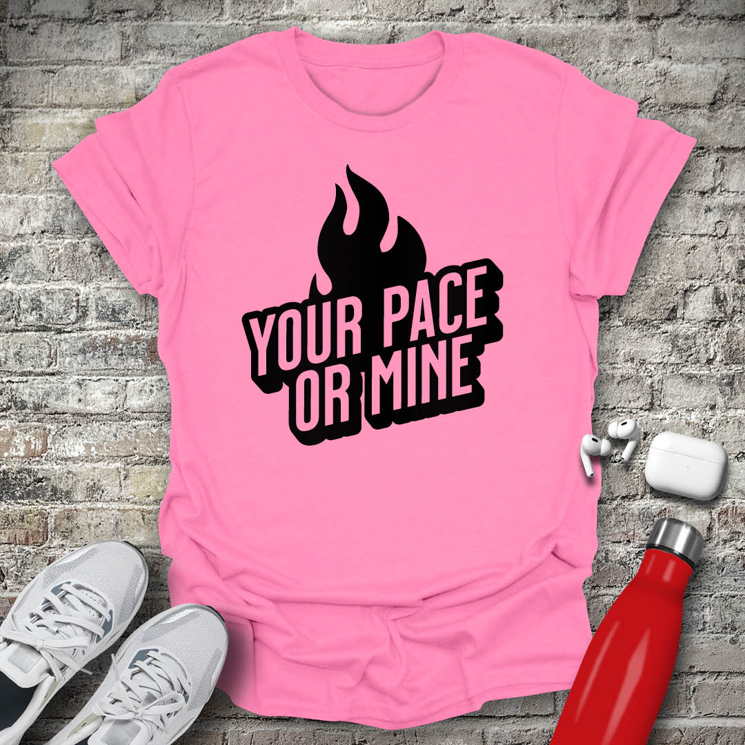 Your Pace Or Mine Flame T-shirt