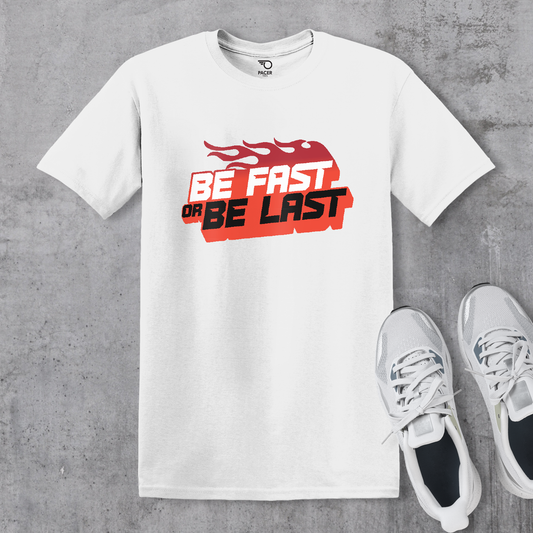 Be Fast or Be Last T-shirt