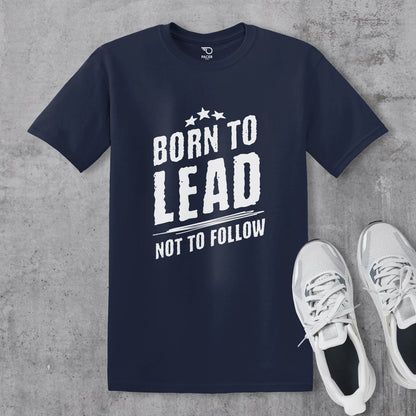 Born to Lead Not to Follow T-shirt