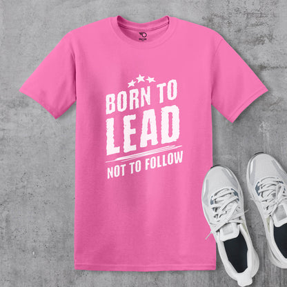 Born to Lead Not to Follow T-shirt