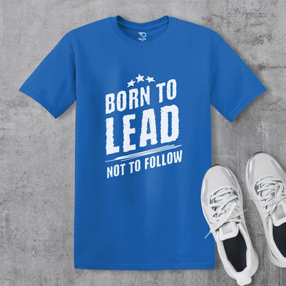 Born to Lead Not to Follow T-shirt