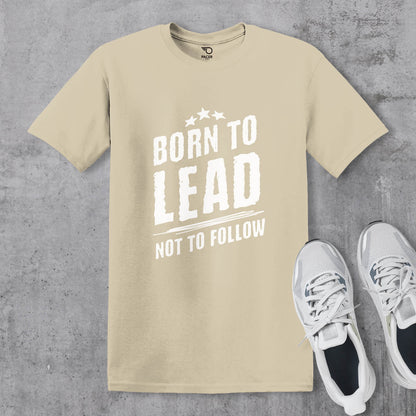 Born to Lead Not to Follow T-shirt