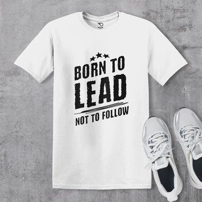 Born to Lead Not to Follow T-shirt