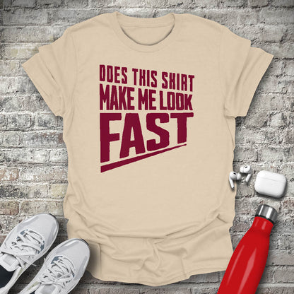 Does This Shirt Make Me Look Fast T-shirt