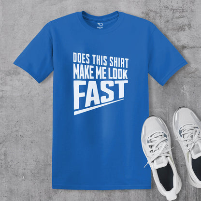 Does This Shirt Make Me Look Fast T-shirt