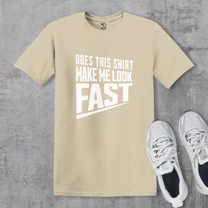 Does This Shirt Make Me Look Fast T-shirt