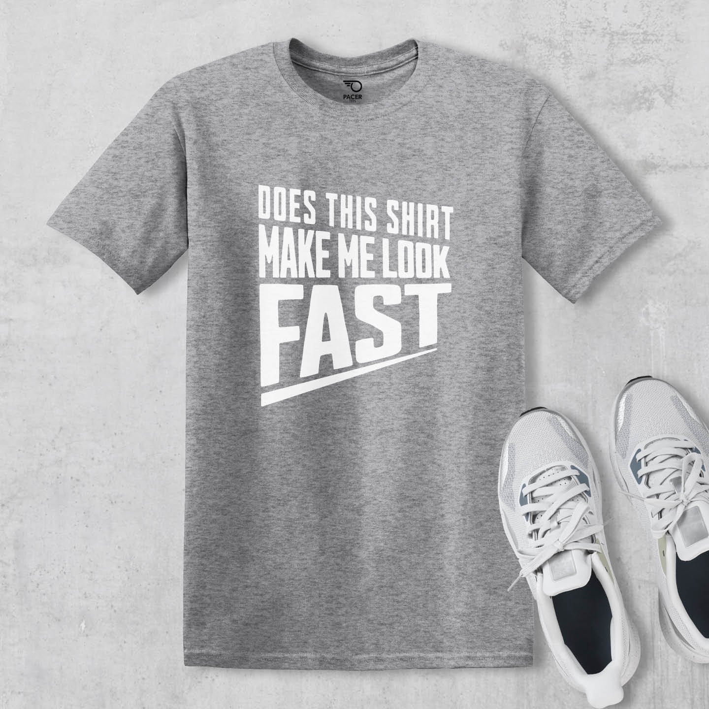 Does This Shirt Make Me Look Fast T-shirt