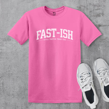 Fast Ish Still Faster Than You T-shirt