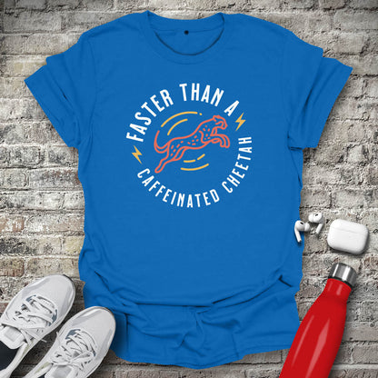Faster Than A Caffeinated Cheetah T-shirt
