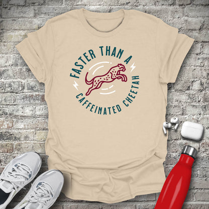 Faster Than A Caffeinated Cheetah T-shirt