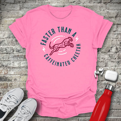 Faster Than A Caffeinated Cheetah T-shirt