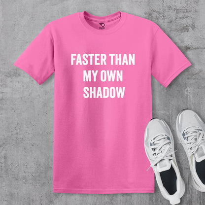 Faster Than My Own Shadow T-shirt