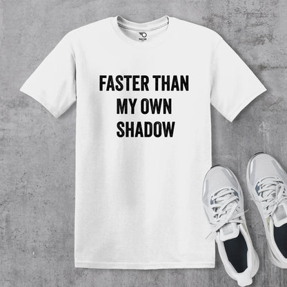 Faster Than My Own Shadow T-shirt