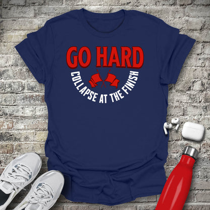 Go Hard Collapse at The Finish T-shirt