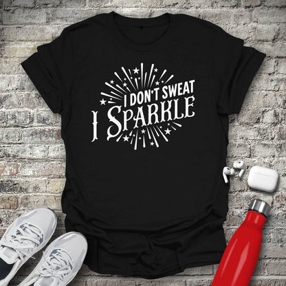 I Dont Sweat I Sparkle T-shirt