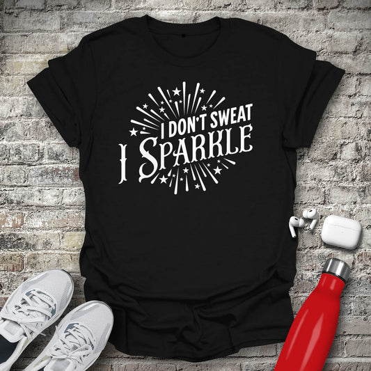 I Dont Sweat I Sparkle T-shirt