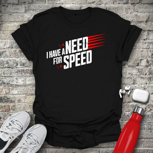 I Have a Need for Speed T-shirt