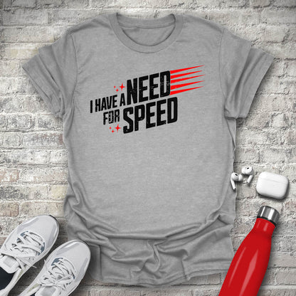 I Have a Need for Speed T-shirt