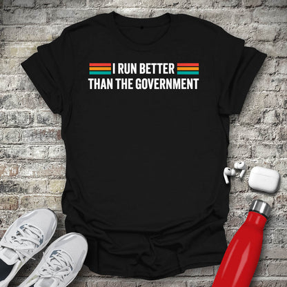I Run Better Than The Government Type T-shirt