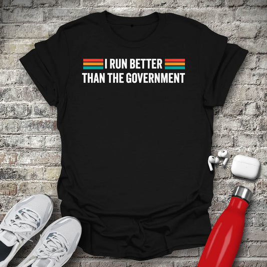 I Run Better Than The Government Type T-shirt
