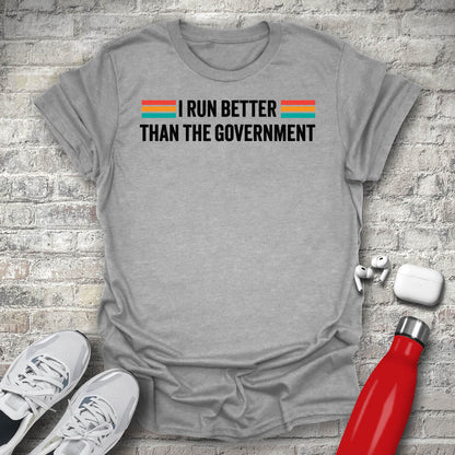 I Run Better Than The Government Type T-shirt